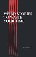 Weird Stories To Waste Your Time