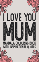 I Love You Mum Mandala Colouring Book With Inspirational Quotes