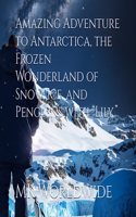 Amazing Adventure to Antarctica, the Frozen Wonderland of Snow, Ice, and Penguins with "Lily."