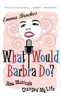 What Would Barbra Do?