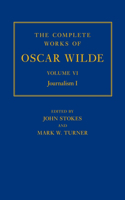 The Complete Works of Oscar Wilde: Volume VI: Journalism I