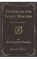 Handbook for Scout Masters: Boy Scouts of America (Classic Reprint)