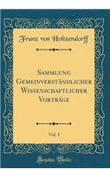 Sammlung Gemeinverständlicher Wissenschaftlicher Vorträge, Vol. 1 (Classic Reprint)