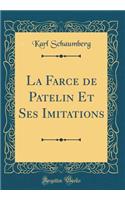 La Farce de Patelin Et Ses Imitations (Classic Reprint)