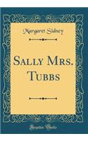 Sally Mrs. Tubbs (Classic Reprint)