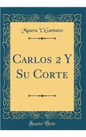 Carlos 2 y Su Corte (Classic Reprint)