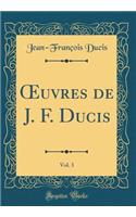 ?uvres de J. F. Ducis, Vol. 3 (Classic Reprint)