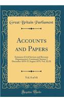 Accounts and Papers, Vol. 8 of 41: Estimates (Civil Services and Revenue Departments), Continued; Session 5 December 1878-15 August 1879, Vol. XLIX (Classic Reprint)