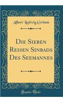 Die Sieben Reisen Sinbads Des Seemannes (Classic Reprint)