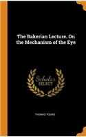 The Bakerian Lecture. on the Mechanism of the Eye