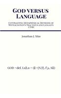 God versus Language: Contrasting Metaphysical Methods of Wittgenstein's Tractatus and Langan's CTMU