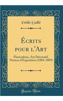 Ã?crits Pour l'Art: Floriculture, Art DÃ©coratif, Notices d'Exposition (1884-1889) (Classic Reprint)