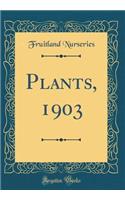 Plants, 1903 (Classic Reprint)