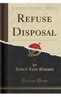 Refuse Disposal (Classic Reprint)