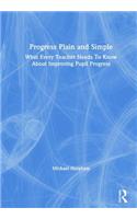 Progress Plain and Simple: What Every Teacher Needs To Know About Improving Pupil Progress