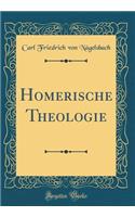 Homerische Theologie (Classic Reprint)