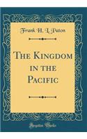 The Kingdom in the Pacific (Classic Reprint)