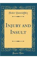 Injury and Insult (Classic Reprint)