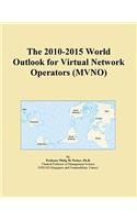 The 2010-2015 World Outlook for Virtual Network Operators (Mvno)
