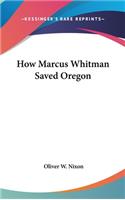 How Marcus Whitman Saved Oregon