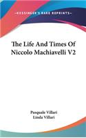 The Life And Times Of Niccolo Machiavelli V2: (English)