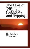 The Laws of War, Affecting Commerce and Shipping