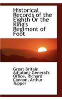 Historical Records of the Eighth or the King's Regiment of Foot