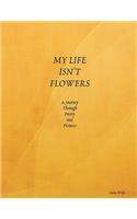 My Life Isn't Flowers