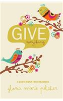 GIVE everything