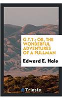 G.T.T.; OR, THE WONDERFUL ADVENTURES OF