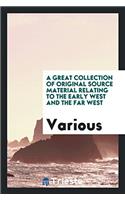Great Collection of Original Source Material Relating to the Early West and the Far West