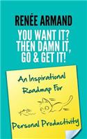 You Want It? Then Damn It, Go & Get It!