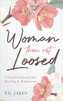 Woman Thou Art Loosed: A Guided Journal for Healing & Wholeness