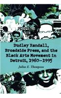 Dudley Randall, Broadside Press, and the Black Arts Movement in Detroit, 1960-1995