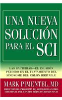 Una Nueva Solucion Para el Sci: Las Bacterias-El Eslabon Perdido en el Tratamiento del Sindrome del Colon Irritable