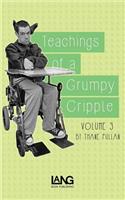 Teachings of a Grumpy Cripple: Volume Three