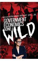 Government Economics Gone Wild