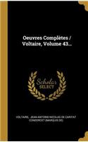 Oeuvres Complètes / Voltaire, Volume 43...