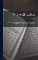 The Alif Laila: Or, Book of the Thousand Nights and One Night, Commonly Known As 'the Arabian Nights' Entertainments'; Volume 3