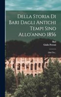 Della Storia Di Bari Dagli Antichi Tempi Sino Allo'anno 1856: Libri Tre...