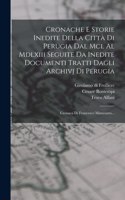 Cronache E Storie Inedite Della Città Di Perugia Dal Mcl Al Mdlxiii Seguite Da Inedite Documenti Tratti Dagli Archivj Di Perugia