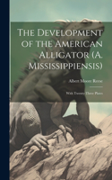 Development of the American Alligator (A. Mississippiensis)