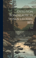 Otto von Bodenlaube in seinen Liedern, 1872