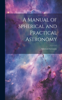 Manual of Spherical and Practical Astronomy: Spherical Astronomy