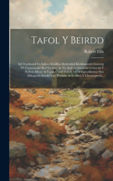 Tafol Y Beirdd: Sef Traethawd Yn Egluro Deddfau Mydryddol Barddoniaeth Gymreig O'r Cynoesoedd Hyd Yn Awr, Ac Yn Amlygu Ansawdd A Gwerth Y Pedwar Mesur Ar Ugain Cerd