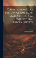 Contributions to a History of American State Geological and Natural History Surveys