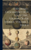 Historiskt-geografiskt Och Statistiskt Lexikon Öfver Sverige, Volume 7, Issue 2