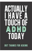 Actually I have a touch of ADHD