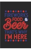 Fireworks Food & Beer That's Why I'm Here: Funny 4th Of July Writing Notebook Journal, Red White Blue, Patriotic Holiday, Independence Day