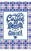 Coffee is Always a Good Idea